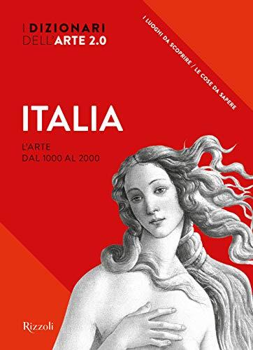 Italia. L'arte dal 1000 al 2000. I dizionari dell'arte 2.0. Ediz. a colori
