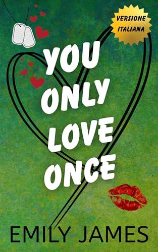 You Only Love Once: Romanzo rosa con seconde possibilità e un bambino segreto (LOVE IN SHORT - VERSIONE ITALIANA Vol. 3)
