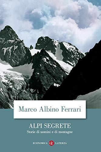 Alpi Segrete: Storie di uomini e di montagne
