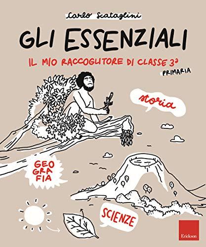 Gli Essenziali. Il mio raccoglitore di classe terza. Storia, geografia e scienze