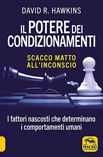 Il potere dei condizionamenti. Scacco matto all'inconscio. Nuova ediz.