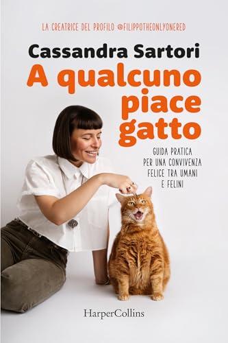 A qualcuno piace gatto: La guida per capire i bisogni del tuo micio e vivere felicemente insieme