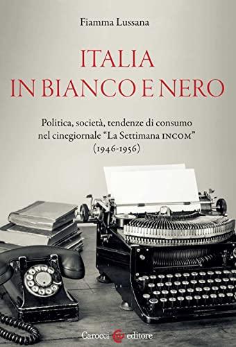 Italia in bianco e nero: Politica, società e consumi nel cinegiornale 