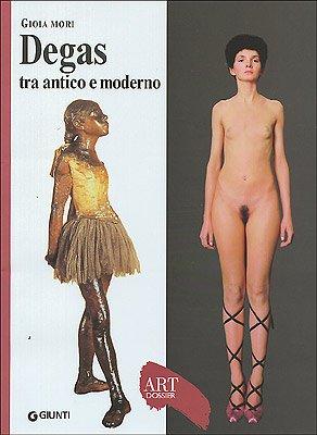 Degas tra antico e moderno. Ediz. illustrata