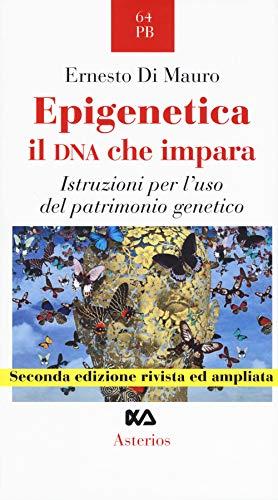 Epigenetica, il DNA che impara. Istruzioni per l'uso del patrimonio genetico