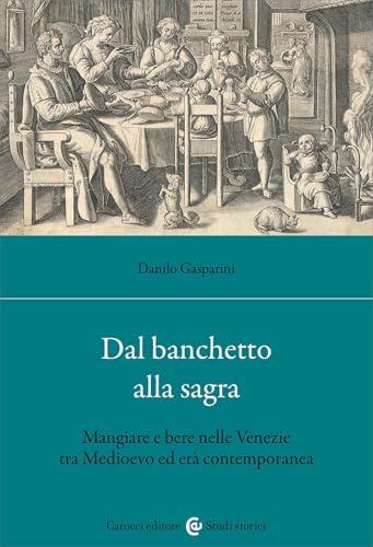 Dal banchetto alla sagra. Mangiare e bere nelle Venezie tra Medioevo ed età contemporanea