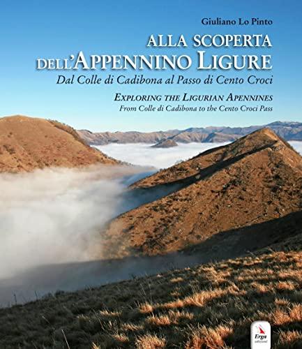 Alla scoperta dell'Appennino ligure. Dal colle di Cadibona al Passo di Cento Croci-Exploring the Ligurian Apennines. From Colle di Cadibona to the Cento Croci Pass. Con video e materiali fruibili ...