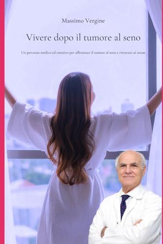 Vivere dopo il tumore al seno: Un percorso medico ed emotivo per affrontare il tumore al seno e ritrovare sé stesse
