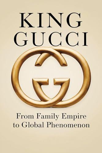 King Gucci: From Family Empire to Global Phenomenon (English Edition)