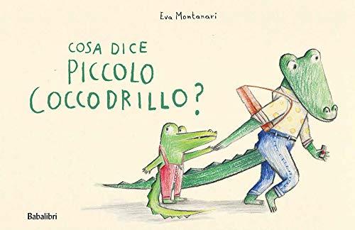 Cosa dice il piccolo coccodrillo? Ediz. a colori