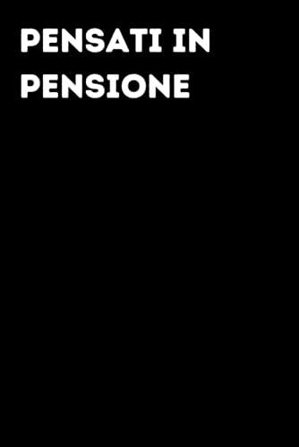 Pensati in pensione - Taccuino divertente per appunti e idee | Quaderno simpatico da ufficio: Taccuino divertente per appunti, idee e pensieri | ... amici e amiche | Umorismo da ufficio