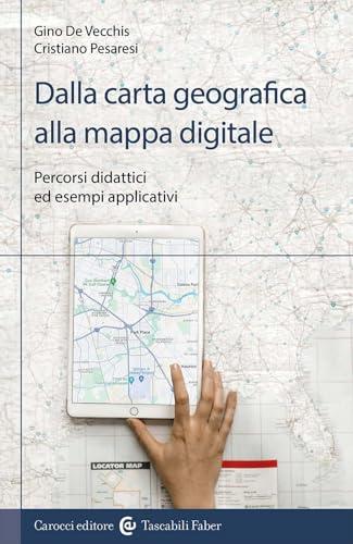 Dalla carta geografica alla mappa digitale. Percorsi didattici ed esempi applicativi