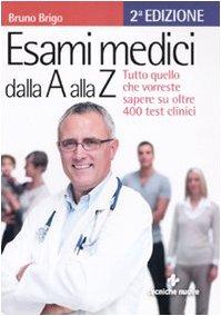 Esami medici dalla A alla Z. Tutto quello che vorresti sapere su oltre 400 test clinici