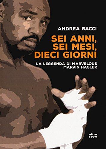 Sei anni, sei mesi, dieci giorni: la leggenda di Marvelous Marvin Hagler
