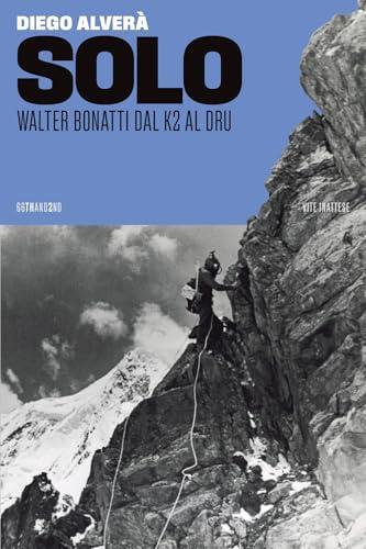 Solo Walter Bonatti: Dal K2 al Dru