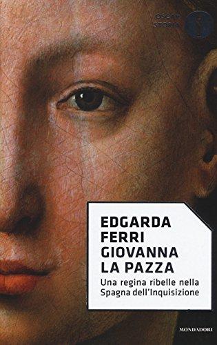 Giovanna la Pazza - Edgarda Ferri - Mondadori