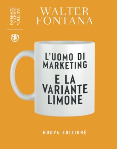 L'uomo di marketing e la variante limone. Nuova ediz.