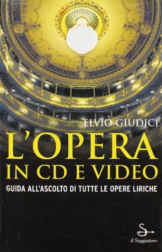 L'opera in CD e video. Guida all'ascolto di tutte le opere liriche - solo libro (CD non incluso)