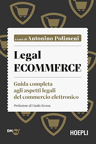 Legal ecommerce. Guida completa agli aspetti legali del commercio elettronico