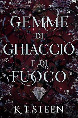 Gemme di Ghiaccio e di Fuoco: Una Fantasia Romantica (Inverno Senza Fine Vol. 4)