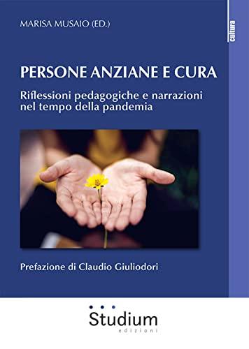 Persona anziane e cura. Riflessioni pedagogiche e narrazioni nel tempo della pandemia