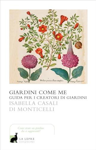 Giardini come me. Guida per i creatori di giardini