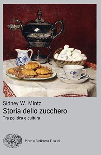 Storia dello zucchero: Tra politica e cultura (Piccola biblioteca Einaudi. Nuova serie)