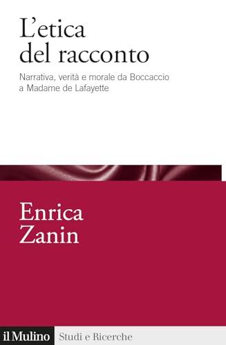 L'etica del racconto. Narrativa, verità e morale da Boccaccio a Madame de Lafayette