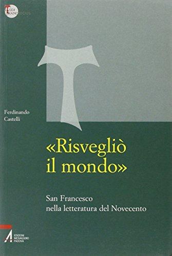 «Risvegliò il mondo». San Francesco nella letteratura del Novecento