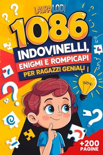 1086 Indovinelli, Enigmi e Rompicapo per Ragazzi Geniali (7-15 anni)