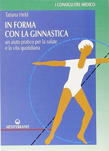 In forma con la ginnastica. Un aiuto pratico per la salute e la vita quotidiana