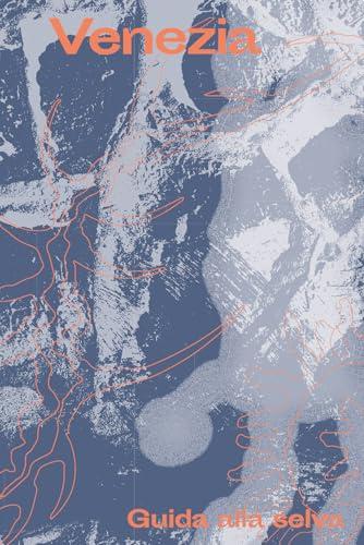 Venezia. Guida alla selva