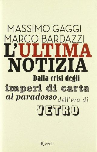 L'ultima notizia. Dalla crisi degli imperi di carta al paradosso dell'era di vetro