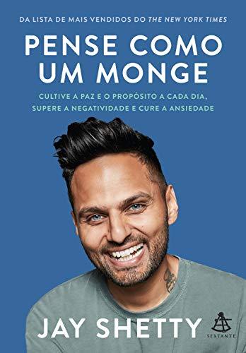Pense como um monge: Cultive a paz e o propósito a cada dia, supere a negatividade e cure a ansiedade