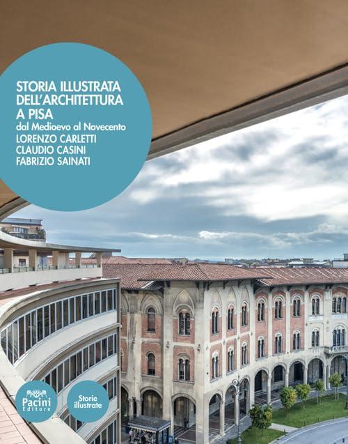Storia illustrata dell'architettura a Pisa: dal Medioevo al Novecento