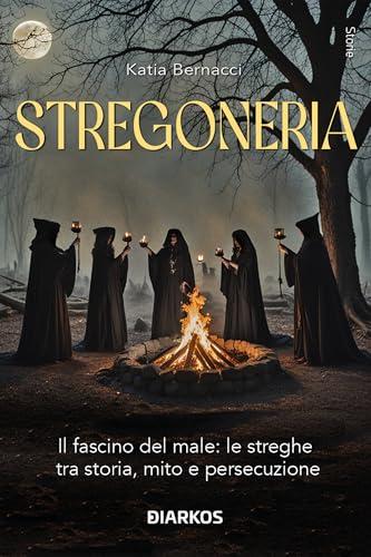 Stregoneria. Il fascino del male: le streghe tra storia, mito e persecuzione