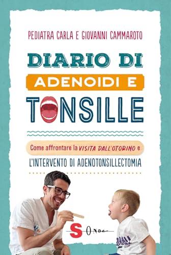 Diario di adenoidi e tonsille: Guida per affrontare la visita dall'otorino e l'intervento di adenotonsillectomia