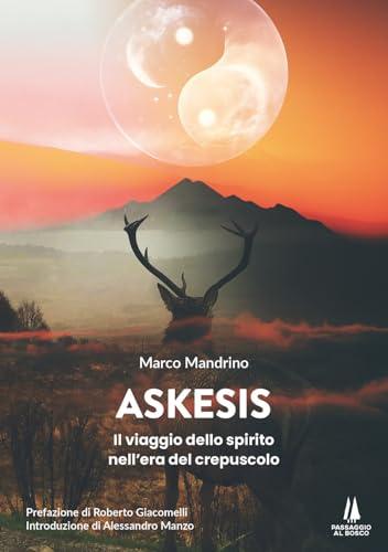 Askesis. Il viaggio dello spirito nell'era del crepuscolo