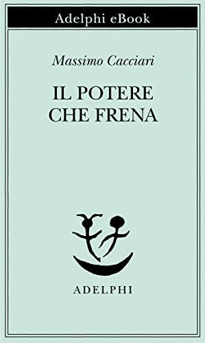 Il potere che frena (Piccola biblioteca Adelphi Vol. 640)