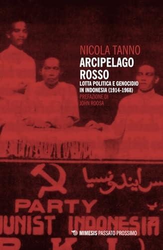 Arcipelago rosso. Lotta politica e genocidio in Indonesia (1914-1968)