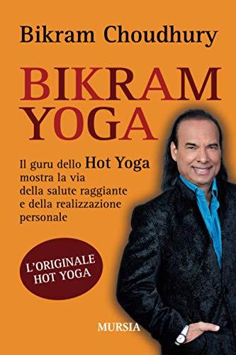 Bikram Yoga: La Via della Salute Raggiante e della Realizzazione Personale