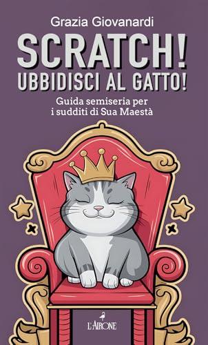 Scratch! Ubbidisci al gatto! Guida semiseria per i sudditi di Sua Maestà
