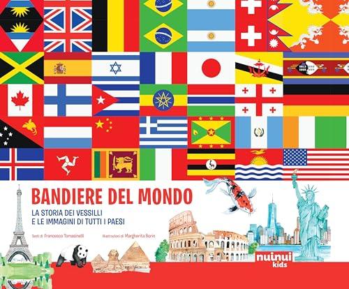 Bandiere del mondo. La storia dei vessilli e le immagini di tutti i paesi