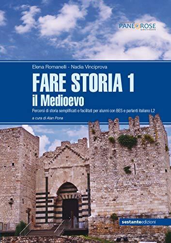 Fare storia. Percorsi di storia semplificati e facilitati per alunni con BES e parlanti italiano L2. Per la Scuola media. Il Medioevo (Vol. 1)
