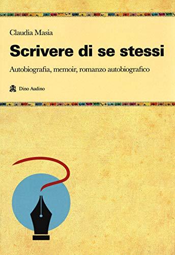 Scrivere la propria vita: Guida pratica per raccontare la tua storia