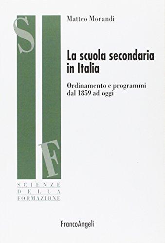La scuola secondaria in Italia. Ordinamento e programmi dal 1859 ad oggi