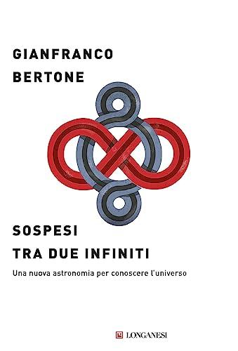 Sospesi tra due infiniti: Una nuova astronomia per conoscere l'universo