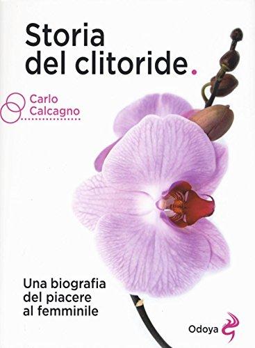 Storia del clitoride. Una biografia del piacere al femminile