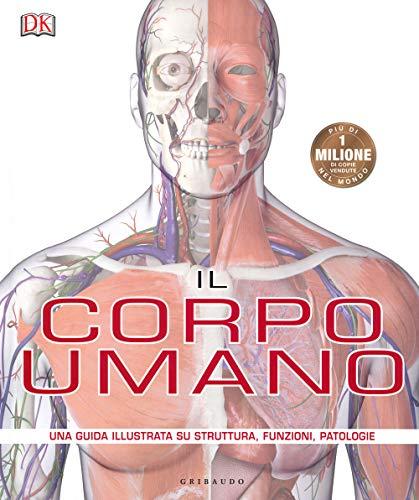 Il corpo umano. Una guida illustrata su struttura, funzioni e patologie (Italiano)