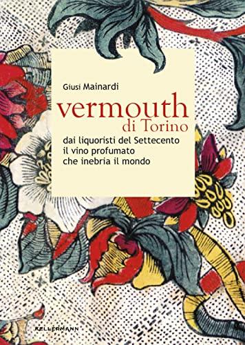 Vermouth di Torino: Un Viaggio Sensoriale tra Storia e Sapore